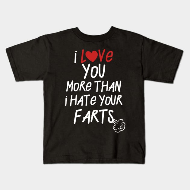 I Love You ... Hate Your Farts Kids T-Shirt by displace_design